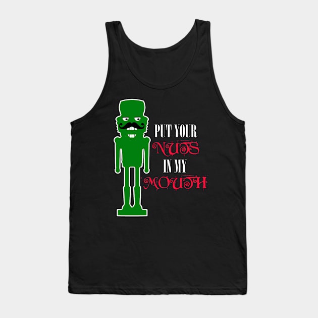 Put Your Nuts in My Mouth, Funny Nutcracker Tank Top by Timeforplay